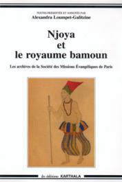  LOUMPET-GALITZINE Alexandra (textes réunis par) - Njoya et le royaume Bamoun. Les archives de la Société des Missions Evangéliques de Paris