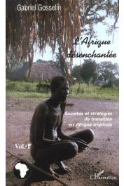  GOSSELIN Gabriel - L'Afrique désanchantée. 1. Sociétés et stratégies en transition en Afrique tropicale