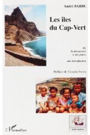  BARBE André - Les Îles du Cap-Vert. De la découverte à nos jours, une introduction. De l'entrepôt d'esclaves à la nation créole