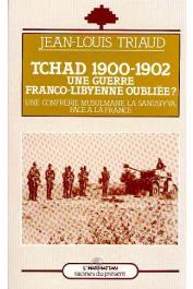  TRIAUD Jean-Louis - Tchad 1900-1902: une guerre franco-libyenne oubliée? Une confrérie musulmane, la Sanûsiyya face à la France