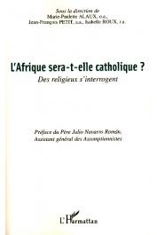  ALAUX Marie-Paulette, PETIT Jean-François, ROUX Isabelle (sous la direction de) - L'Afrique sera-t-elle catholique ? Des religieux s'interrogent