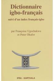  UGOCHUKWU Françoise, OKAFOR Peter - Dictionnaire igbo-français. Suivi d'un index français-igbo