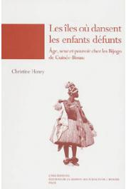  HENRY Christine - Les îles où dansent les enfants défunts: âge, sexe et pouvoir chez les Bijogo de Guinée Bissau