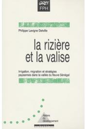  LAVIGNE DELVILLE Philippe - La rizière et la valise: irrigation, migrations et stratégies paysannes dans la vallée du fleuve Sénégal