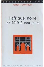  CORNEVIN Robert, CORNEVIN Marianne - L'Afrique noire de 1919 à nos jours