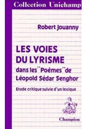  JOUANNY Robert - Les voies du lyrisme dans les poèmes de Léopold Sedar Senghor: Chants d'ombre, Hosties noires, Ethiopiques, Nocturnes