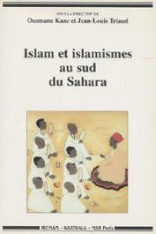  KANE Ousmane, TRIAUD Jean-Louis, (sous la direction de) - Islam et islamismes au sud du Sahara