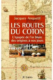  ANQUETIL Jacques - Les routes du coton: l'épopée de l'or blanc