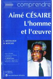  KESTELOOT Lilyan, KOTCHY Barthélémy - Aimé Césaire, l'homme et l'œuvre