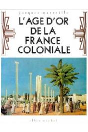  MARSEILLE Jacques - L'âge d'or de la France coloniale