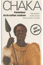  KAKE Ibrahima Baba, LIGIER Françoise - Chaka, fondateur de la nation zouloue