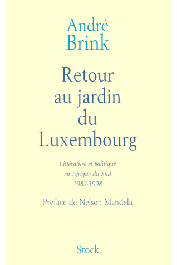  BRINK André - Retour au jardin du Luxembourg. Littérature et politique en Afrique du Sud, 1982-1998