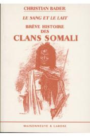  BADER Christian - Le sang et le lait: brève histoire des clans somali