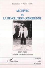  VERIN Emmanuel Nirina, VERIN Pierre - Archives de la révolution comorienne: 1975-1978, le verbe contre la coutume
