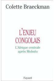  BRAECKMAN Colette - L'enjeu congolais: l'Afrique centrale après Mobutu