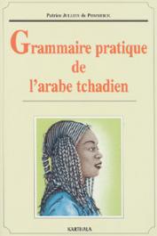  JULLIEN DE POMMEROL Patrice - Grammaire pratique de l'arabe tchadien