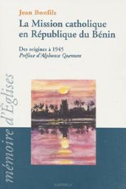  BONFILS Jean - La mission catholique en République du Bénin: des origines à 1945