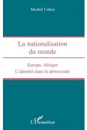  CAHEN Michel - La nationalisation du monde: Europe, Afrique, l'identité dans la démocratie