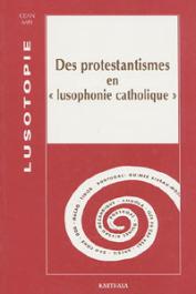  Lusotopie 1998 - Des protestantismes en lusophonie catholique