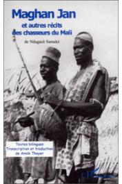  SAMAKE Ndugace, THOYER Annik (transcription et traduction) - Maghan Jan et autres récits des chasseurs du Mali. Bilingue bambara-français