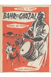 CERF Julien de - Bahr el Ghazal, terre du Tchad