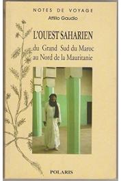  GAUDIO Attilio - L'Ouest saharien. Du grand Sud du Maroc au Nord de la Mauritanie