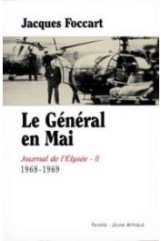 FOCCART Jacques, GAILLARD Philippe - Journal de l'Elysée - Tome II (1968-1969): Le Général en Mai