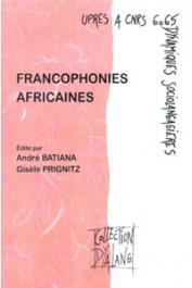  BATIANA André, PRIGNITZ Gisèle (éditeurs) - Francophonies africaines