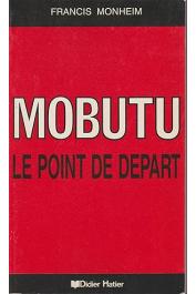  MONHEIM Francis - Mobutu: le point de départ