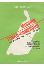  PLUMEY Yves, (OMI) - Mission Tchad-Cameroun. Documents, souvenirs, visages. L'annonce de l'évangile au Nord-Cameroun et au Mayo-Kebbi, 1946-1986