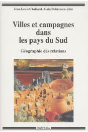  CHALEARD Jean-Louis, DUBRESSON Alain, (éditeurs) -  Villes et campagnes dans les pays du Sud. Géographie des relations