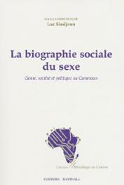  SINDJOUN Luc, (sous la direction de) - La biographie sociale du sexe. Genre, société et politique au Cameroun