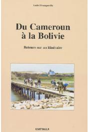  FRANQUEVILLE André - Du Cameroun à la Bolivie. Retours sur un itinéraire