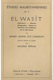  LAMINE ECH CHENGUITI Ahmed - El Wasit. Littérature - Histoire - Géographie - Mœurs et coutumes des habitants de la Mauritanie. Extraits traduits de l'arabe par Mourad Teffahi