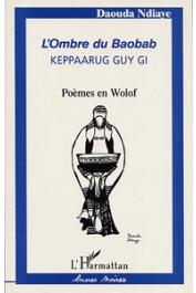  NDIAYE Daouda - L'ombre du baobab = Keppaarug guy gi. Poèmes en wolof
