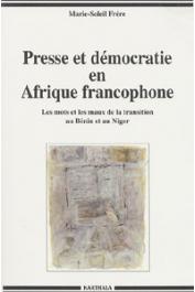  FRERE Marie-Soleil - Presse et démocratie en Afrique francophone: les mots et les maux de la transition au Bénin et au Niger