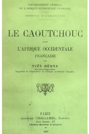  HENRY Yves - Le caoutchouc dans l'Afrique Occidentale Française