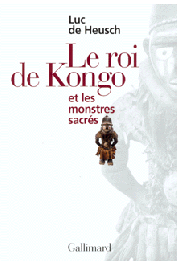  DE HEUSCH Luc - Mythes et rites bantous ; 3. Le roi de Kongo et les monstres sacrés