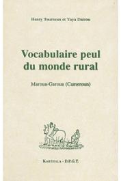 TOURNEUX Henri et DAIROU Yaya - Vocabulaire peul du monde rural. Maroua-Garoua (Cameroun)