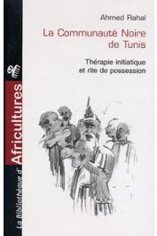  RAHAL Ahmed - La communauté noire de Tunis. Thérapie initiatique et rite de possession