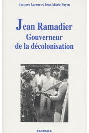  LARRUE Jacques, PAYEN Jean-Marie - Jean Ramadier, Gouverneur de la décolonisation