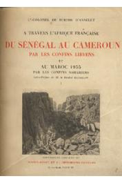  BURTHE D'ANNELET de, (Lieutenant-Colonel) - A travers l'Afrique française. Du Sénégal au Cameroun par les confins libyens. (Mauritanie, Soudan français, Niger, Aïr, Kaouar, Djado, Tibesti, Ennedi, Ouadaï, Sila, Baguirmi, Tchad, Haut-Oubangui) et au Maroc