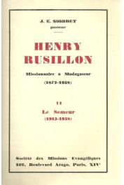  SIORDET J. E., (pasteur) - Henry Rusillon,. Missionnaire à Madagascar (1872-1938). II. Le Semeur (1913-1938)