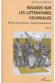  DURAND Jean-François, (éditeur) - Regards sur les littératures coloniales. 2, Afrique francophone: approfondissements