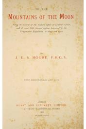  MOORE John Edward Salvin, (F.r.g.s.) - To the Mountains of the Moon Being an Account of the modern Aspect of Central Africa and of some little known Regions Traversed by the Tanganyika Expedition in 1899 and 1900