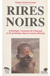  MARTIN-GRANEL Nicolas - Rires noirs. Anthologie romancée de l'humour et du grotesque dans le roman africain