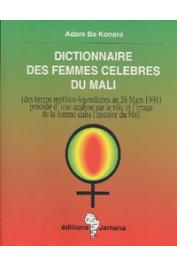  BA KONARE Adam - Dictionnaire des femmes célèbres du Mali (des temps mythico-légendaires au 26 mars 1991) précédé d'une analyse sur le rôle et l'image de la femme dans l'histoire du Mali