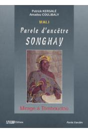  COULIBALY Amadou, KERSALE Patrick - Mali. Parole d'ancêtre songhay: mirage à Tombouctou