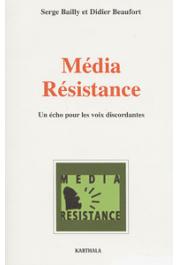  BAILLY Serge, BEAUFORT Didier, (éditeurs) - Média résistance. Un écho pour les voix discordantes