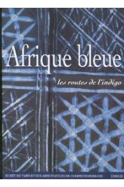  Collectif - Afrique bleue, les routes de l'indigo : catalogue de l'exposition, Clermont-Ferrand, Musée du tapis et des arts textiles, 18 nov. 2000 / 4 mars 2001